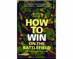 How to Win on the Battlefield: the 25 key tactics of all time ...