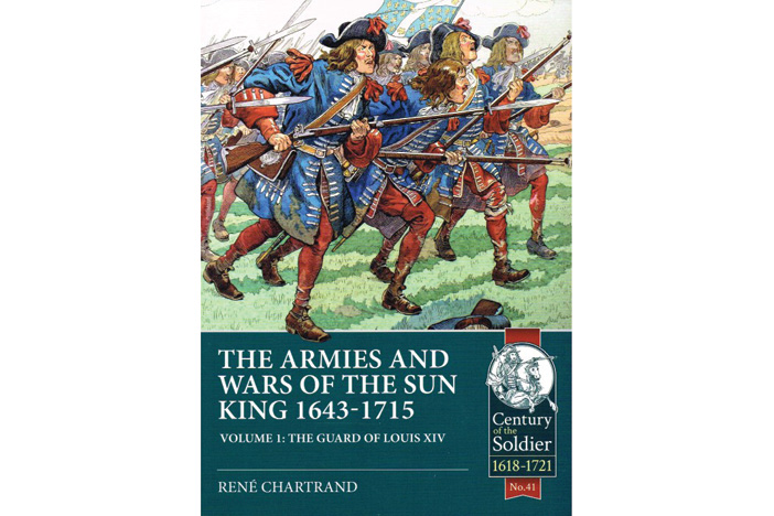 The Armies and Wars of the Sun King 1643-1715: Volume 1 - The